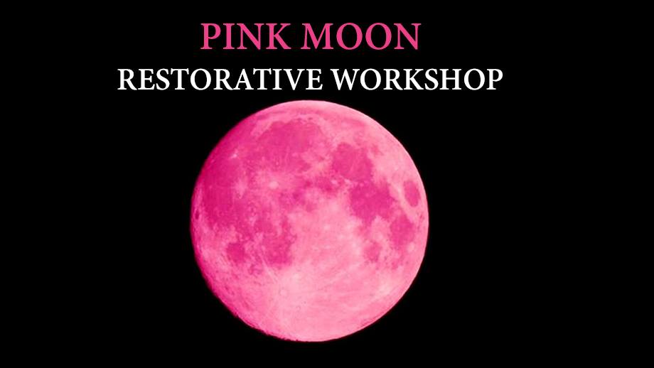 Pink Moon Restorative Workshop – April 27th